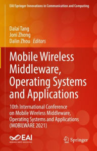 Title: Mobile Wireless Middleware, Operating Systems and Applications: 10th International Conference on Mobile Wireless Middleware, Operating Systems and Applications (MOBILWARE 2021), Author: Dalai Tang