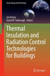 Title: Thermal Insulation and Radiation Control Technologies for Buildings, Author: Jan Kosny