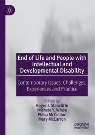 Title: End of Life and People with Intellectual and Developmental Disability: Contemporary Issues, Challenges, Experiences and Practice, Author: Roger J. Stancliffe