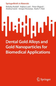 Title: Dental Gold Alloys and Gold Nanoparticles for Biomedical Applications, Author: Rebeka Rudolf