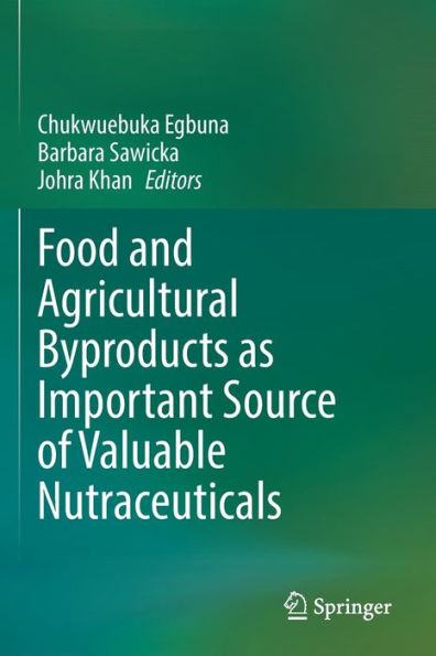 Food and Agricultural Byproducts as Important Source of Valuable Nutraceuticals