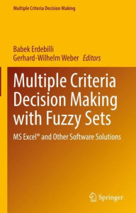 Title: Multiple Criteria Decision Making with Fuzzy Sets: MS Excelï¿½ and Other Software Solutions, Author: Babek Erdebilli