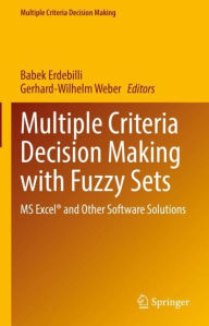 Title: Multiple Criteria Decision Making with Fuzzy Sets: MS Excel® and Other Software Solutions, Author: Babek Erdebilli