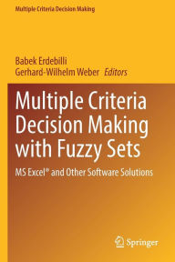 Title: Multiple Criteria Decision Making with Fuzzy Sets: MS Excelï¿½ and Other Software Solutions, Author: Babek Erdebilli