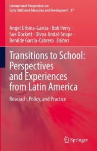 Title: Transitions to School: Perspectives and Experiences from Latin America: Research, Policy, and Practice, Author: Angel Urbina-García