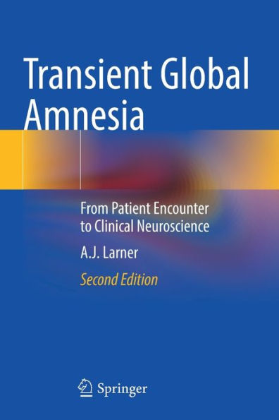 Transient Global Amnesia: From Patient Encounter to Clinical Neuroscience