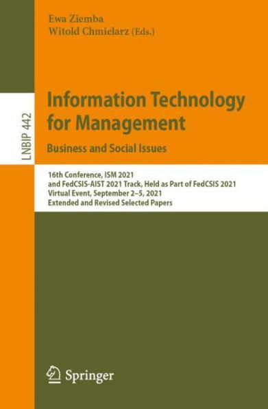 Information Technology for Management: Business and Social Issues: 16th Conference, ISM 2021, FedCSIS-AIST 2021 Track, Held as Part of FedCSIS Virtual Event, September 2-5, Extended Revised Selected Papers