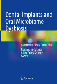 Title: Dental Implants and Oral Microbiome Dysbiosis: An Interdisciplinary Perspective, Author: Prasanna Neelakantan