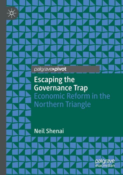 Escaping the Governance Trap: Economic Reform Northern Triangle