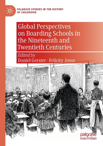 Global Perspectives on Boarding Schools the Nineteenth and Twentieth Centuries