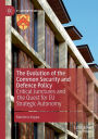 The Evolution of the Common Security and Defence Policy: Critical Junctures and the Quest for EU Strategic Autonomy