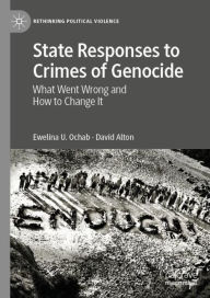 Title: State Responses to Crimes of Genocide: What Went Wrong and How to Change It, Author: Ewelina U. Ochab