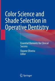 Title: Color Science and Shade Selection in Operative Dentistry: Essential Elements for Clinical Success, Author: Dayane Oliveira