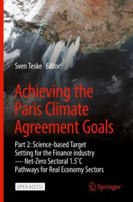 Title: Achieving the Paris Climate Agreement Goals: Part 2: Science-based Target Setting for the Finance industry - Net-Zero Sectoral 1.5?C Pathways for Real Economy Sectors, Author: Sven Teske