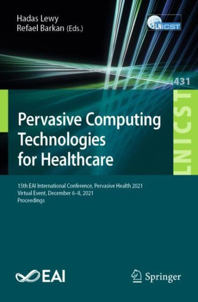 Pervasive Computing Technologies for Healthcare: 15th EAI International Conference, Health 2021, Virtual Event, December 6-8, Proceedings