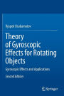 Theory of Gyroscopic Effects for Rotating Objects: Gyroscopic Effects and Applications