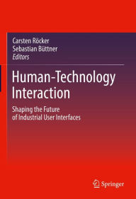 Title: Human-Technology Interaction: Shaping the Future of Industrial User Interfaces, Author: Carsten Röcker