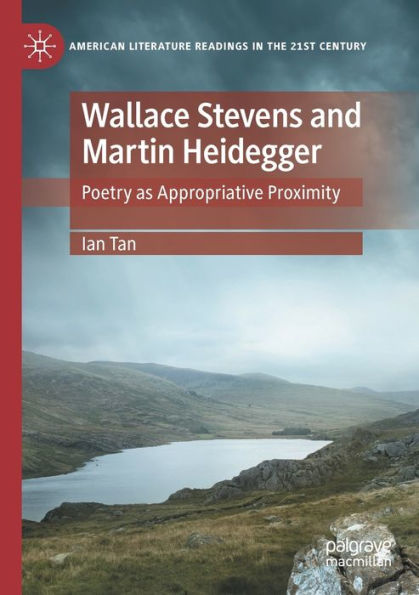 Wallace Stevens and Martin Heidegger: Poetry as Appropriative Proximity