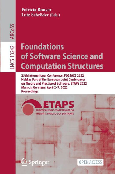 Foundations of Software Science and Computation Structures: 25th International Conference, FOSSACS 2022, Held as Part of the European Joint Conferences on Theory and Practice of Software, ETAPS 2022, Munich, Germany, April 2-7, 2022, Proceedings