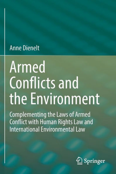 Armed Conflicts and the Environment: Complementing Laws of Conflict with Human Rights Law International Environmental