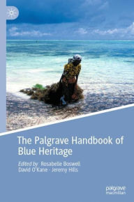 Title: The Palgrave Handbook of Blue Heritage, Author: Rosabelle Boswell