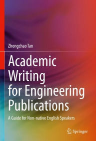 Title: Academic Writing for Engineering Publications: A Guide for Non-native English Speakers, Author: Zhongchao Tan