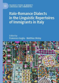 Title: Italo-Romance Dialects in the Linguistic Repertoires of Immigrants in Italy, Author: Francesco Goglia