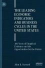 The Leading Economic Indicators and Business Cycles in the United States: 100 Years of Empirical Evidence and the Opportunities for the Future