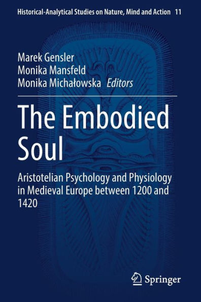 The Embodied Soul: Aristotelian Psychology and Physiology Medieval Europe between 1200 1420