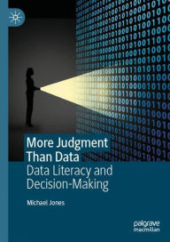 Title: More Judgment Than Data: Data Literacy and Decision-Making, Author: Michael Jones