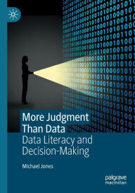 Title: More Judgment Than Data: Data Literacy and Decision-Making, Author: Michael Jones