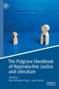 Title: The Palgrave Handbook of Reproductive Justice and Literature, Author: Beth Widmaier Capo