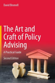 Title: The Art and Craft of Policy Advising: A Practical Guide, Author: David Bromell