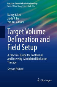 Free book downloads for ipod shuffle Target Volume Delineation and Field Setup: A Practical Guide for Conformal and Intensity-Modulated Radiation Therapy RTF DJVU in English by Nancy Y. Lee, Jiade J. Lu, Yao Yu, Nancy Y. Lee, Jiade J. Lu, Yao Yu 9783030995898
