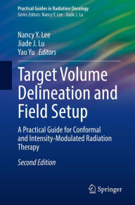 Title: Target Volume Delineation and Field Setup: A Practical Guide for Conformal and Intensity-Modulated Radiation Therapy, Author: Nancy Y. Lee