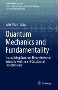 Title: Quantum Mechanics and Fundamentality: Naturalizing Quantum Theory between Scientific Realism and Ontological Indeterminacy, Author: Valia Allori