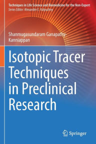 Title: Isotopic Tracer Techniques in Preclinical Research, Author: Shanmugasundaram Ganapathy-Kanniappan