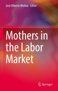 Title: Mothers in the Labor Market, Author: José Alberto Molina