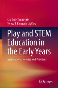 Title: Play and STEM Education in the Early Years: International Policies and Practices, Author: Sue Dale Tunnicliffe