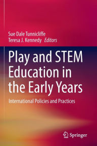 Title: Play and STEM Education in the Early Years: International Policies and Practices, Author: Sue Dale Tunnicliffe