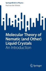 Title: Molecular Theory of Nematic (and Other) Liquid Crystals: An Introduction, Author: Paul van der Schoot