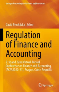 Title: Regulation of Finance and Accounting: 21st and 22nd Virtual Annual Conference on Finance and Accounting (ACFA2020-21), Prague, Czech Republic, Author: David Procházka