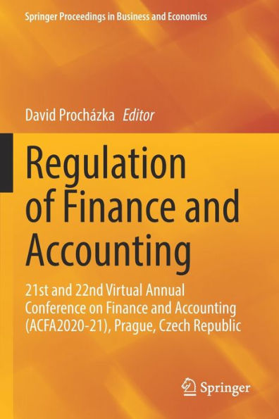 Regulation of Finance and Accounting: 21st 22nd Virtual Annual Conference on Accounting (ACFA2020-21), Prague, Czech Republic