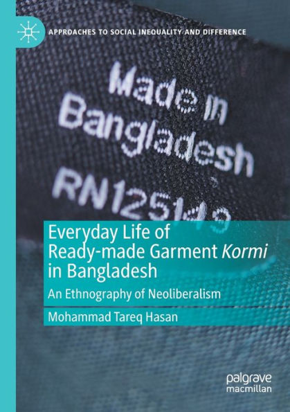 Everyday Life of Ready-made Garment Kormi Bangladesh: An Ethnography Neoliberalism