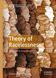 Title: Theory of Racelessness: A Case for Antirace(ism), Author: Sheena Michele Mason