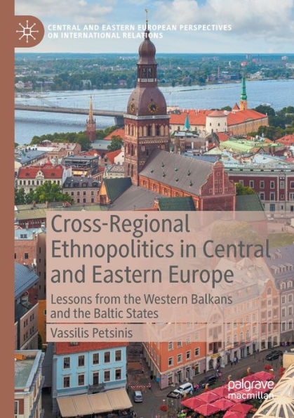 Cross-Regional Ethnopolitics Central and Eastern Europe: Lessons from the Western Balkans Baltic States