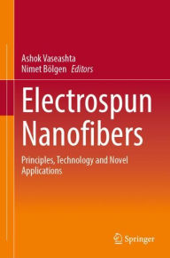 Title: Electrospun Nanofibers: Principles, Technology and Novel Applications, Author: Ashok Vaseashta