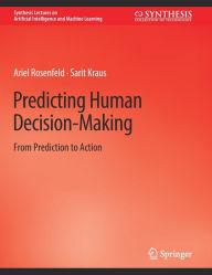 Title: Predicting Human Decision-Making: From Prediction to Action, Author: Ariel Rosenfeld