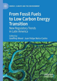 Title: From Fossil Fuels to Low Carbon Energy Transition: New Regulatory Trends in Latin America, Author: Geoffrey Wood