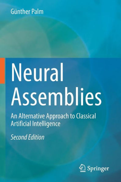 Neural Assemblies: An Alternative Approach to Classical Artificial Intelligence